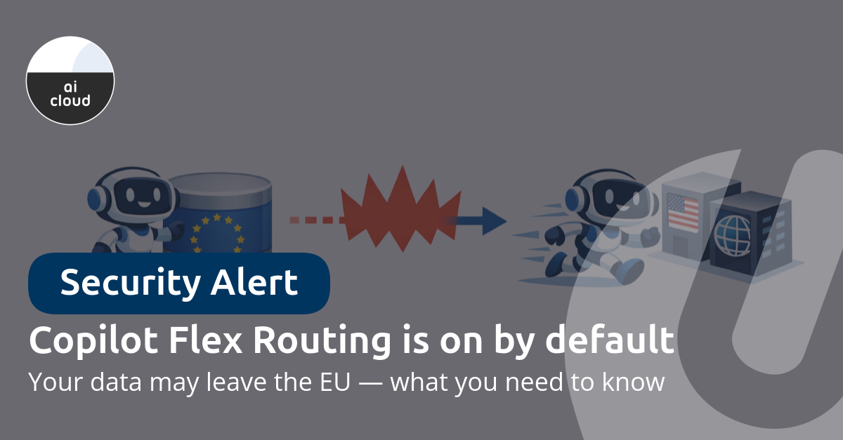 Copilot Flex Routing is on by default — your data may leave the EU