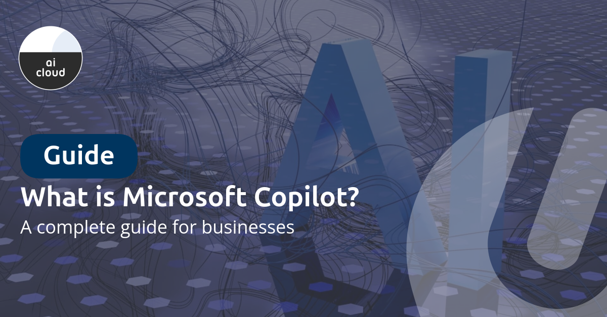What is Microsoft Copilot? A complete guide for businesses
