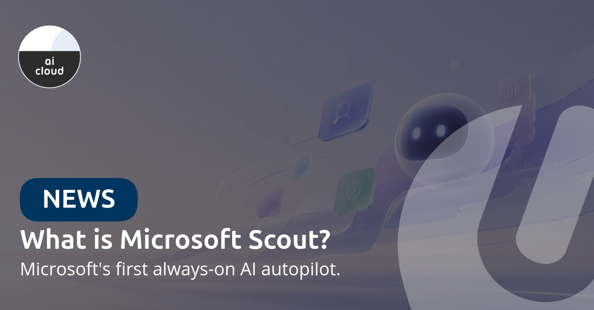What is Microsoft Scout? Microsoft's first AI autopilot